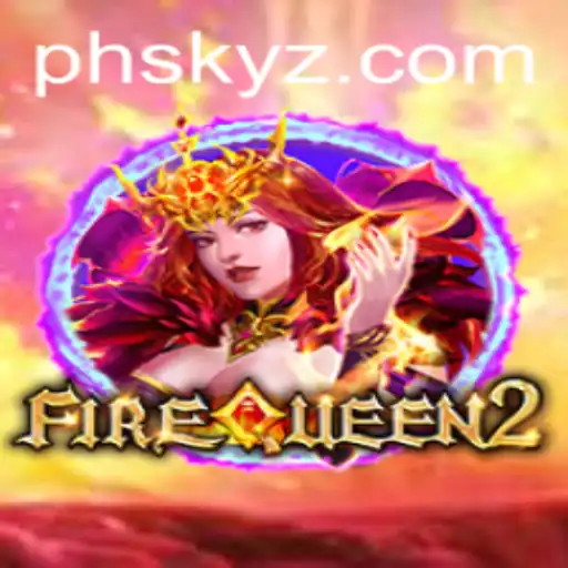 FireQueen2: Explore a Dazzling New Gaming World with PHSKY